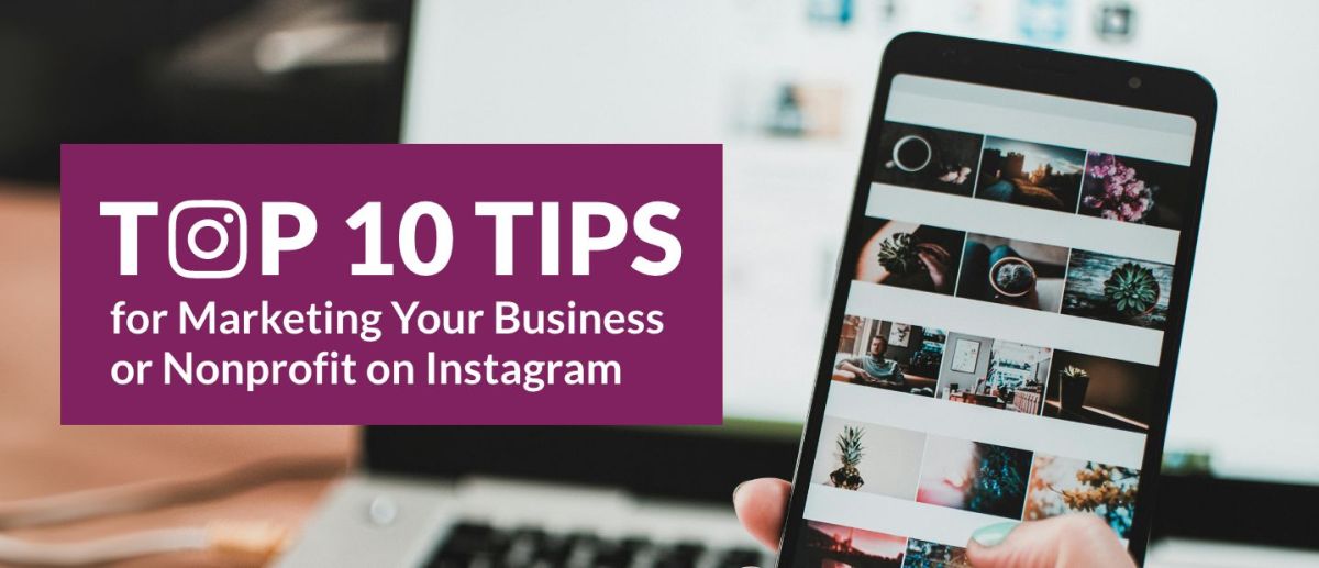 Top 10 Instagram Marketing Tips for Your Business or Nonprofit ...